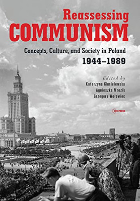 Reassessing Communism: Concepts, Culture, And Society In Poland 1944?çô1989