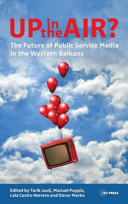 Up In The Air?: The Future Of Public Service Media In The Western Balkans