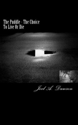 The Puddle: The Choice to Live or Die!