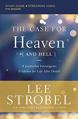 The Case For Heaven (And Hell) Study Guide Plus Streaming Video: A Journalist Investigates Evidence For Life After Death