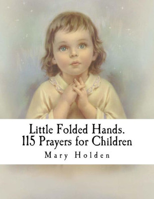 Little Folded Hands. 115 Prayers for Children