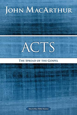 Acts: The Spread Of The Gospel (Macarthur Bible Studies)