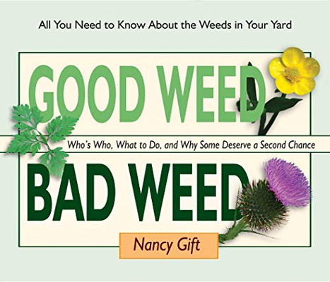 Good Weed Bad Weed: Who'S Who, What To Do, And Why Some Deserve A Second Chance (All You Need To Know About The Weeds In Your Yard)