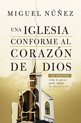 Una Iglesia Conforme Al Corazã³N De Dios 2Da Ediciã³N: Cã³Mo La Iglesia Puede Reflejar La Gloria De Dios (Spanish Edition)