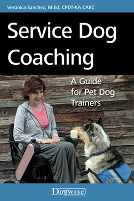 Service Dog Coaching: A Guide For Pet Dog Trainers