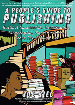 A People'S Guide To Publishing: Build A Successful, Sustainable, Meaningful Book Business