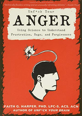 Unfuck Your Anger: Using Science To Understand Frustration, Rage, And Forgiveness (5-Minute Therapy)
