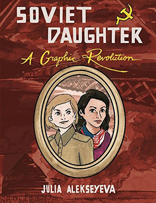 Soviet Daughter: A Graphic Revolution (Comix Journalism)