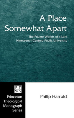 A Place Somewhat Apart: The Private Worlds of a Late Nineteenth-Century Public University