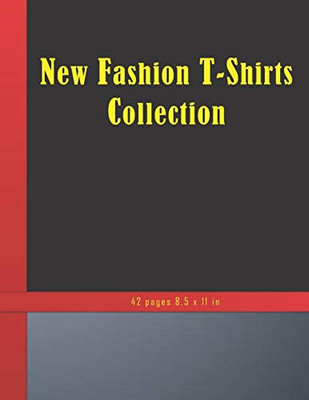 New Fashion T-Shirts Collection: Collection of modern style fashion T-Shirts. 42 pages 8,5 x 11 inches. New Modern Designed T-Shirts Collection. Perfect New FashionGift.