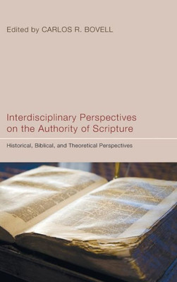 Interdisciplinary Perspectives on the Authority of Scripture: Historical, Biblical, and Theoretical Perspectives
