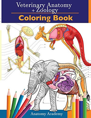 Veterinary & Zoology Coloring Book: 2-In-1 Compilation | Incredibly Detailed Self-Test Animal Anatomy Color Workbook | Perfect Gift For Vet Students And Animal Lovers