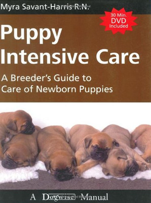 Puppy Intensive Care: A Breeder'S Guide To Care Of Newborn Puppies