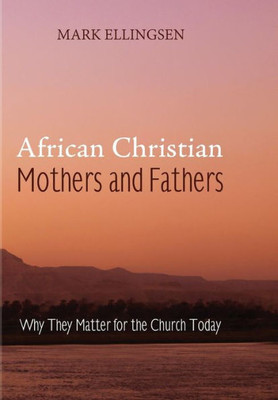 African Christian Mothers and Fathers: Why They Matter for the Church Today