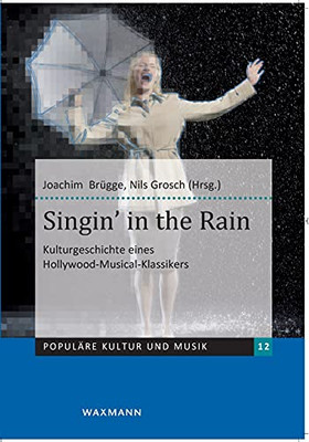 Singin' In The Rain: Kulturgeschichte Eines Hollywood-Musical-Klassikers (German Edition)