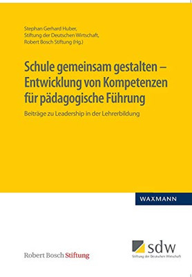 Schule Gemeinsam Gestalten - Entwicklung Von Kompetenzen Fã¼R Pã¤Dagogische Fã¼Hrung: Beitrã¤Ge Zu Leadership In Der Lehrerbildung (German Edition)