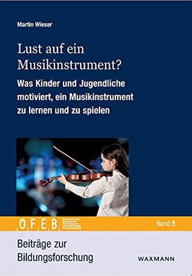Lust Auf Ein Musikinstrument?: Was Kinder Und Jugendliche Motiviert, Ein Musikinstrument Zu Lernen Und Zu Spielen (German Edition)