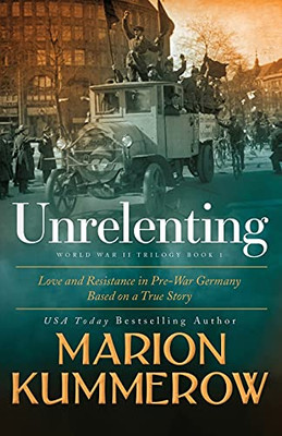 Unrelenting: A Powerful Sweeping Family Saga (Love And Resistance In Ww2 Germany)