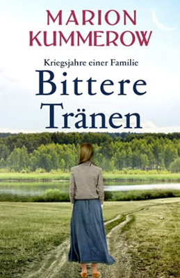 Bittere Trã¤Nen: Ein Spannendes Und Anrã¼Hrendes Abenteuer Am Ende Des Zweiten Weltkriegs (Kriegsjahre Einer Familie) (German Edition)