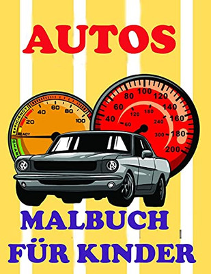 Autos- Malbuch Fãr Kinder: Erstaunliche Autos Mal- & Aktivitã¤Tsbuch Fã¼R Kinder (German Edition)