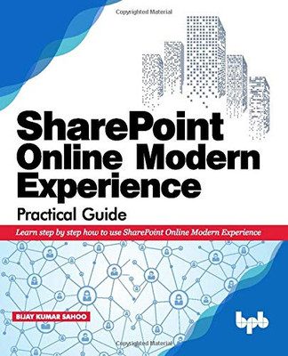 Sharepoint Online Modern Experience Practical Guide: Learn Step By Step How To Use Sharepoint Online Modern Experience