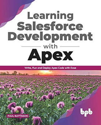 Learning Salesforce Development With Apex: Write, Run And Deploy Apex Code With Ease (English Edition)