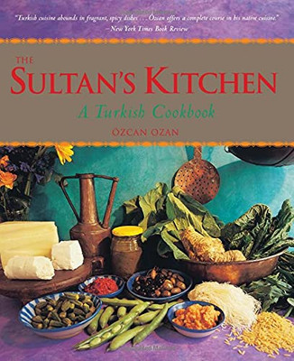 The Sultan'S Kitchen: A Turkish Cookbook [Over 150 Recipes]