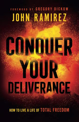 Conquer Your Deliverance: How To Live A Life Of Total Freedom