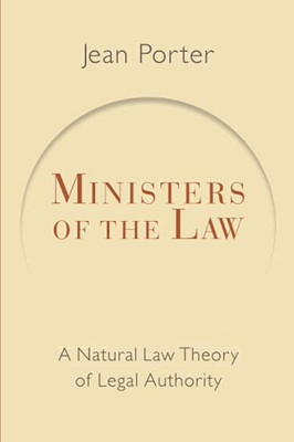 Ministers Of The Law: A Natural Law Theory Of Legal Authority (Emory University Studies In Law And Religion)