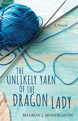 The Unlikely Yarn Of The Dragon Lady: A Novel (Purls And Prayers)