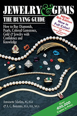 Jewelry & Gems?The Buying Guide, 8Th Edition: How To Buy Diamonds, Pearls, Colored Gemstones, Gold & Jewelry With Confidence And Knowledge (Jewelry And Gems The Buying Guide)