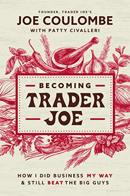 Becoming Trader Joe: How I Did Business My Way And Still Beat The Big Guys