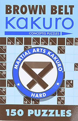 Brown Belt Kakuro: 150 Puzzles (Martial Arts Puzzles)