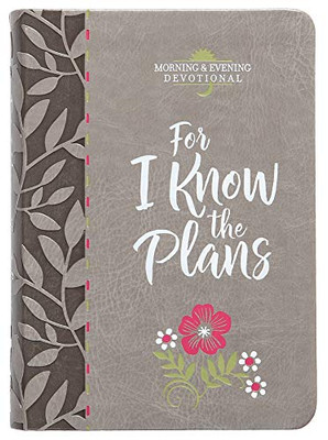 For I Know The Plans (Morning & Evening Devotional) (Faux Leather) Â Encouraging Daily Devotions, Perfect Gift For Birthdays, Holidays, And More (Morning & Evening Devotionals)