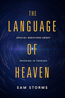 The Language Of Heaven: Crucial Questions About Speaking In Tongues