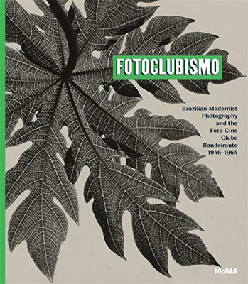 Fotoclubismo: Brazilian Modernist Photography And The