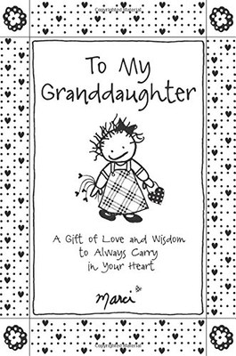 To My Granddaughter: A Gift Of Love And Wisdom To Always Carry In Your Heart By Marci & The Children Of The Inner Light, Gift Book For Christmas, Birthday, Or Anytime From Blue Mountain Arts