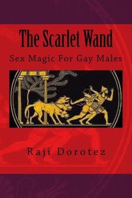 The Scarlet Wand: Sex Magic For Gay Males