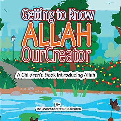 Getting To Know Allah Our Creator: A Children’S Book Introducing Allah (Islam For Kids Series)