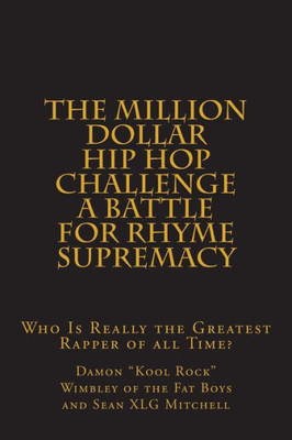 The Million Dollar Hip Hop Challenge: A Battle for Rhyme Supremacy: Who Is Really the Greatest Rapper of all Time?