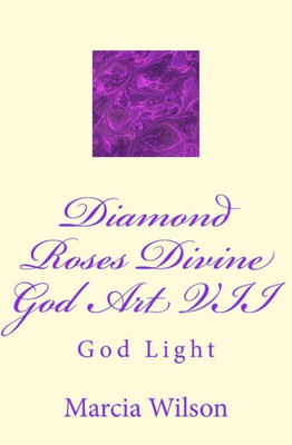 Diamond Roses Divine God Art VII: God Light