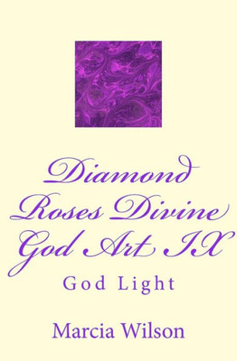 Diamond Roses Divine God Art IX: God Light