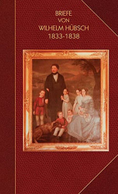 Briefe Von Wilhelm Huâ¨Bsch: An Seine Eltern Karl Samuel Huâ¨Bsch Und Friederike, Geb. Pagenstecher 1833-1838 (German Edition)