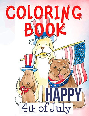 Happy 4Th Of July Coloring Book.Perfect For Them, The Patriots, The Usa Lovers, For Those That Miss Their Beloved Home And Family. Love Usa!