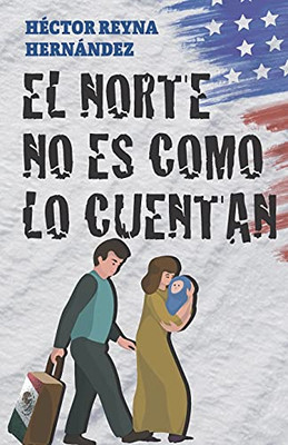 El Norte No Es Como Lo Cuentan (Spanish Edition)