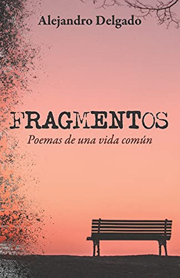 Fragmentos: Poemas De Una Vida Com??N (Spanish Edition)