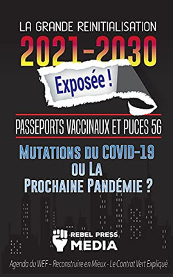 La Grande R??Initialisation 2021-2030 Expos??E !: Passeports Vaccinaux Et Puces 5G, Mutations Du Covid-19 Ou La Prochaine Pand??Mie ? Agenda Du Wef - ... Expliqu?? (Truth Anonymous) (French Edition)