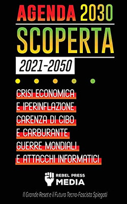 Agenda 2030 Scoperta (2021-2050): Crisi Economica E Iperinflazione, Carenza Di Cibo E Carburante, Guerre Mondiali E Attacchi Informatici (Il Grande ... Spiegati) (Truth Anonymous) (Italian Edition)