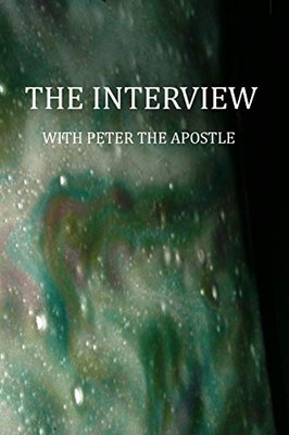 THE INTERVIEW WITH PETER THE APOSTLE