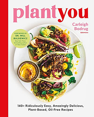 Plantyou: 140+ Ridiculously Easy, Amazingly Delicious Plant-Based Oil-Free Recipes